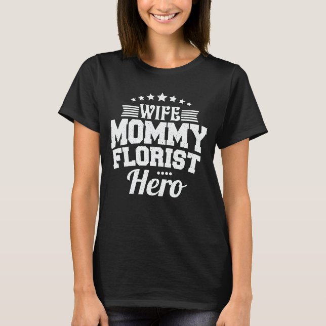 Camiseta Esposa Mamãe Florista Herói Mãe Dia de as mães Pre (Frente)