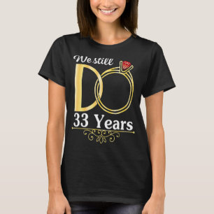 Camiseta Esposa Marido Juntos Nós Ainda Fazemos 33 Anos Cas