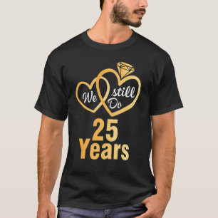 Camiseta Esposa Marido Que Ainda Fazemos 25 Anos Casando