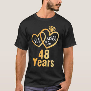 Camiseta Esposa Marido Que Ainda Fazemos 48 Anos Casando