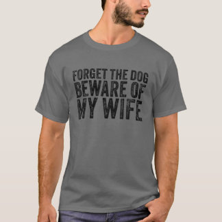 Camiseta Esqueça A Atenção Dos Cachorros Da Minha Esposa, E