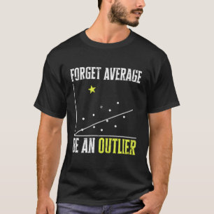 Camiseta Esqueça a Média Seja um Outlier - Matemáticos