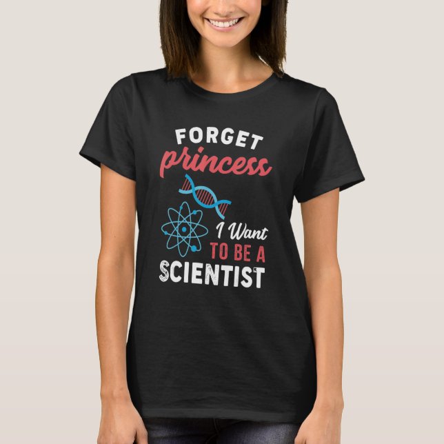 Camiseta Esqueça a Princesa Eu quero ser Cientista (Frente)