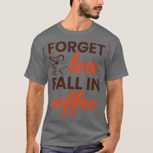 Camiseta Esqueça a queda do amor no café