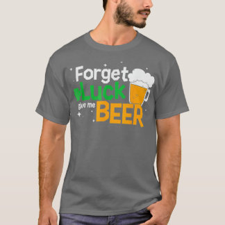Camiseta Esqueça a Sorte de Beer Saint Patricks Day Beer Gl