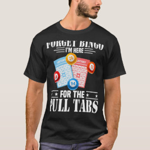 Camiseta Esqueça Bingo que estou aqui para as tábuas de pux