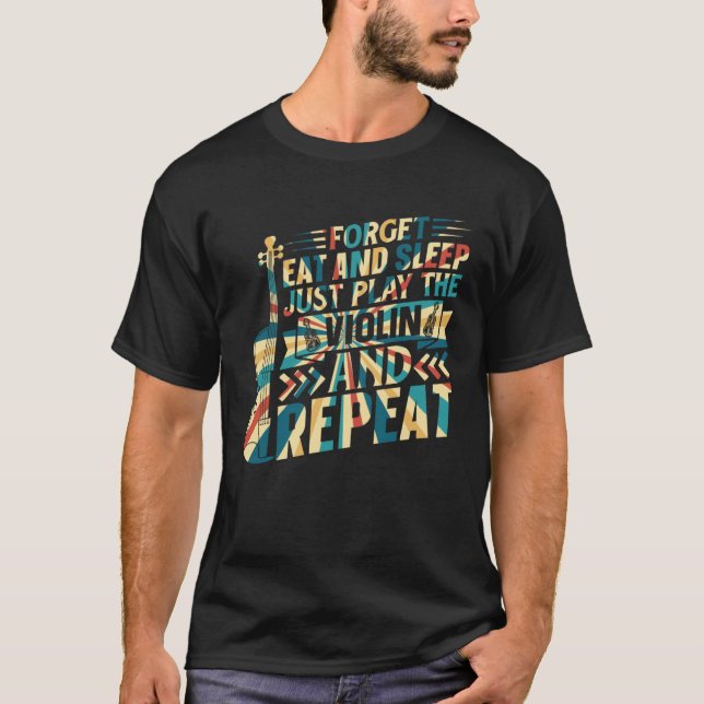 Camiseta Esqueça Comer E Dormir Apenas Toque Violino Violin (Frente)