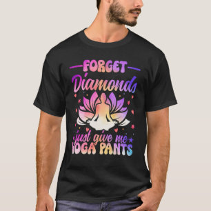 Camiseta Esqueça Diamantes Só Me Dê Calças de Yoga Zen Yoga