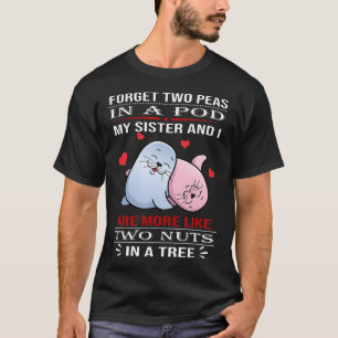 Camiseta Esqueça Duas Ervilhas Em Uma Vagem Minha Irmã E Eu