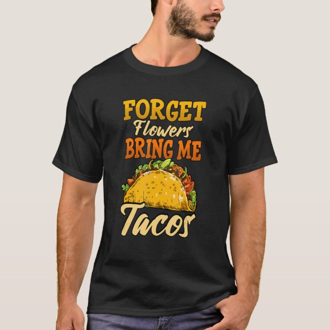 Camiseta Esqueça Flores Traga-Me Tacos (Frente)