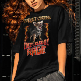 Camiseta Esqueça o café que eu sou alimentado por raiva