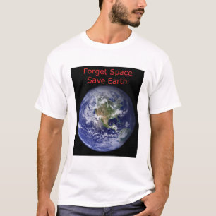 Camiseta Esqueça o espaço externo e salve a Terra da destru