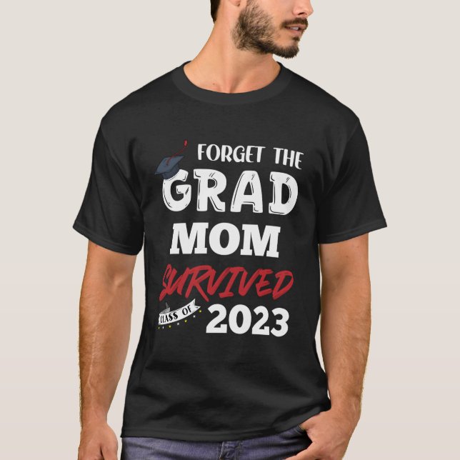 Camiseta Esqueça O Formando Que A Mãe Sobreviveu À Classe D (Frente)