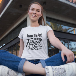 Camiseta Esqueça o passado, mas nunca esqueça a lição