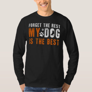 Camiseta Esqueça O Resto Que Meu Cachorro É O Melhor