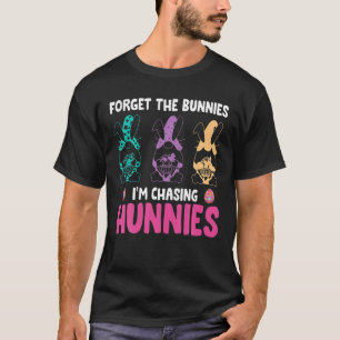 Camiseta Esqueça os Bunnies que estou perseguindo Hunnies 
