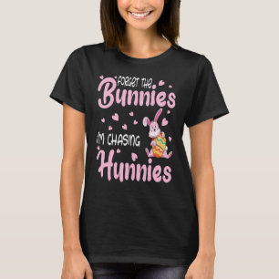 Camiseta Esqueça os Bunnies que estou perseguindo Hunnies C