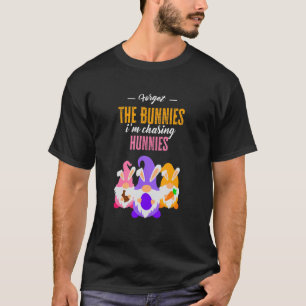 Camiseta Esqueça os Bunnies que estou perseguindo Hunnies T