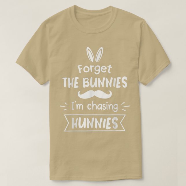 Camiseta Esqueça os Bunnies que estou perseguindo Hunnies T (Frente do Design)