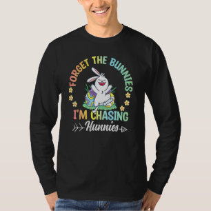 Camiseta Esqueça os Bunnies que estou perseguindo Hunnies T