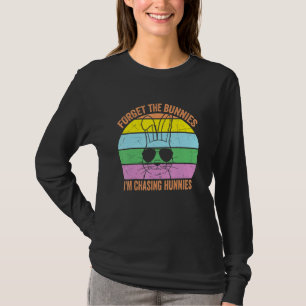 Camiseta Esqueça os Bunnies que estou perseguindo Hunnies T