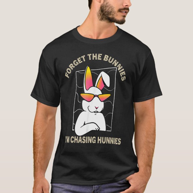 Camiseta Esqueça os Bunnies que estou perseguindo Hunnies T (Frente)
