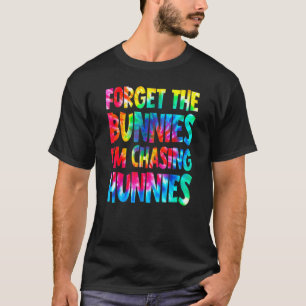 Camiseta Esqueça os Bunnies que estou perseguindo Hunnies T