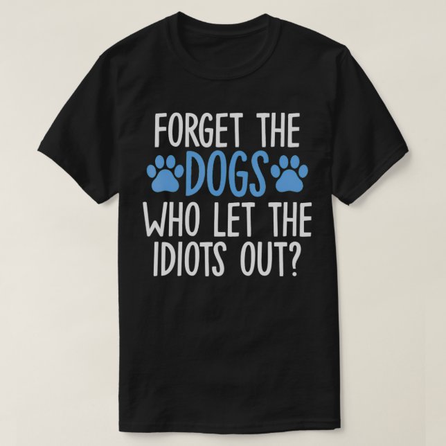 Camiseta Esqueça Os Cães Que Deixaram Os Idiotas Saírem Eng (Frente do Design)