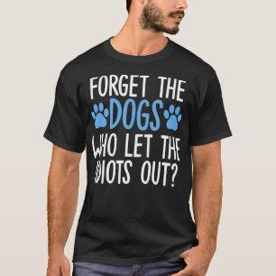 Camiseta Esqueça Os Cães Que Deixaram Os Idiotas Saírem Eng