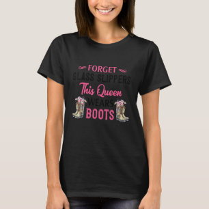 Camiseta Esqueça Os Sapatinhos De Vidro Esta Rainha Usa Bot