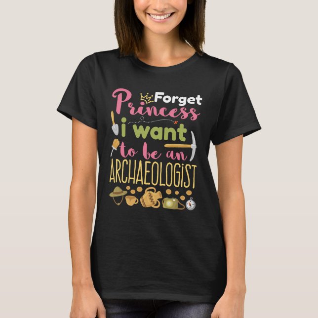Camiseta Esqueça Princesa Eu Quero Ser Arqueologista (Frente)