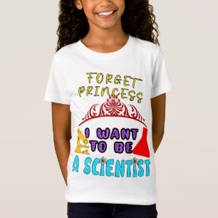 Camiseta Esqueça Princesa Eu Quero Ser Cientista Para Meni