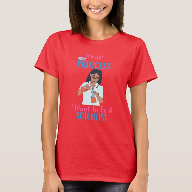 Camiseta Esqueça Princesa Que Quero Ser Cientista (Frente)