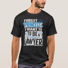 Camiseta Esqueça Princesa, quero ser advogado