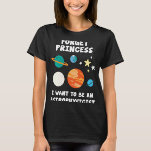 Camiseta Esquece A Princesa Que Quero Ser Astrofísica