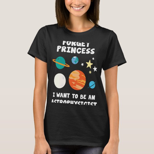 Camiseta Esquece A Princesa Que Quero Ser Astrofísica (Frente)
