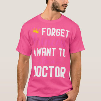 Camiseta Esquece A Princesa Que Quero Ser Doutora Médica.
