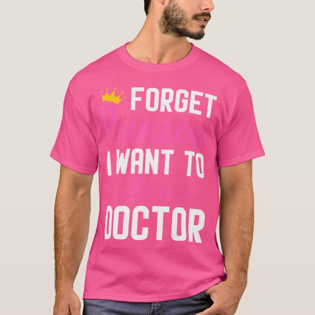 Camiseta Esquece A Princesa Que Quero Ser Doutora Médica. (Frente)