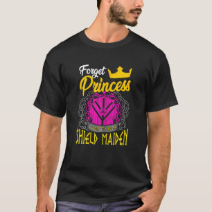 Camiseta Esquece A Princesa Que Quero Ser Uma Maiden Vikin