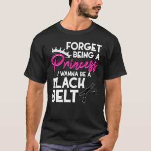 Camiseta Esquece A Princesa Ser Uma Cintura Negra Para Meni
