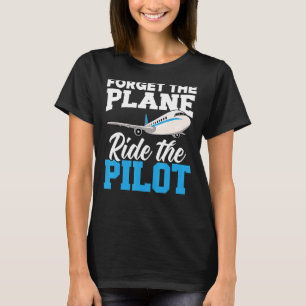 Camiseta Esquece O Avião Que Viaja O Aviador Piloto