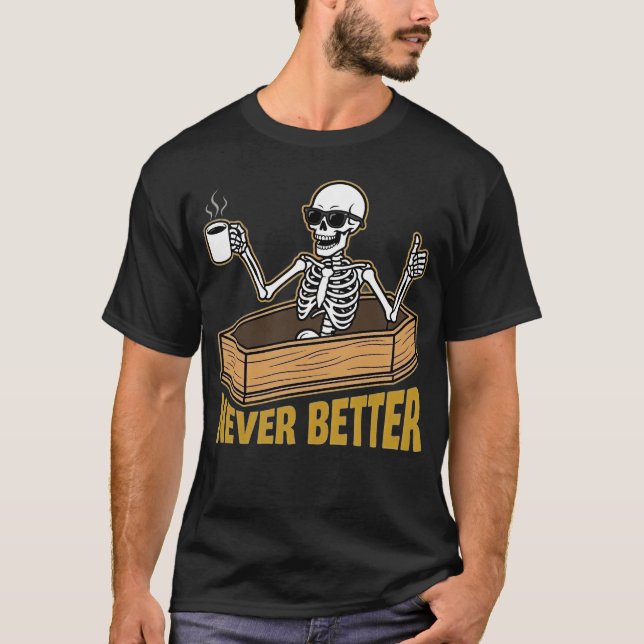 Camiseta Esqueleto Caixão Nunca Melhor Crânio Engraçado Dia (Frente)