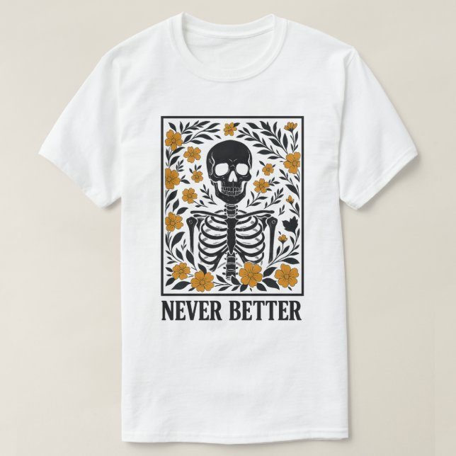 Camiseta Esqueleto com Flores em Flor  Citação Nunca Melhor (Frente do Design)