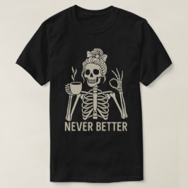 Camiseta Esqueleto Divertido Amante do Café – Nunca Melhor