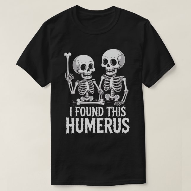 Camiseta Esqueleto Engraçado Eu Encontrei Este Humero | Dia (Frente do Design)