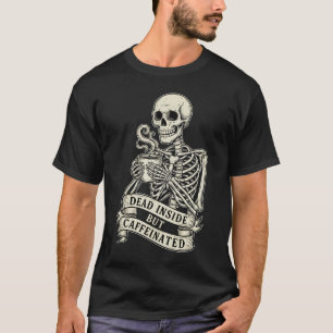 Camiseta Esqueleto engraçado "Morto por dentro, mas cafeina