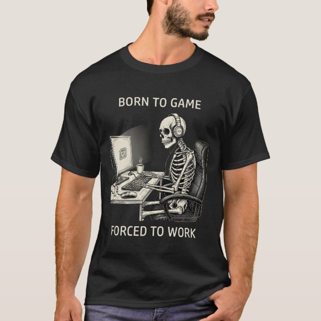 Camiseta Esqueleto engraçado "Nascido para Jogar, Forçado a (Frente)