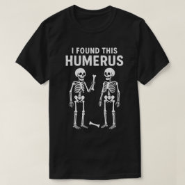 Camiseta Esqueleto Engraçado que Encontrei Este Úmero