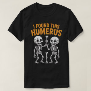 Camiseta Esqueleto Engraçado que Encontrou este Úmero Ha