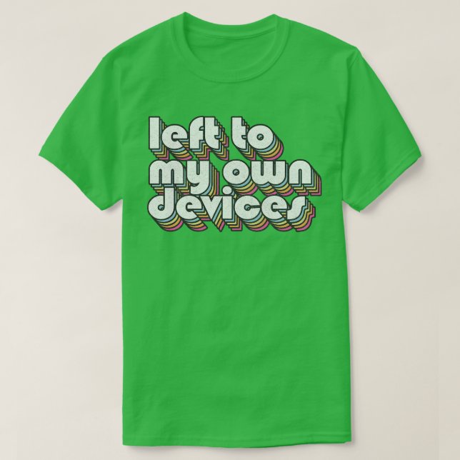 Camiseta Esquerda para meus próprios dispositivos Design do (Frente do Design)